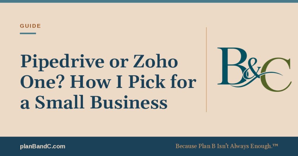 Pipedrive or Zoho One? How I Pick for a Small Business, a Plan B and C guide
