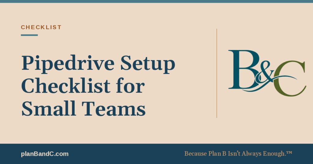 Pipedrive Setup Checklist for Small Teams, a Plan B and C guide