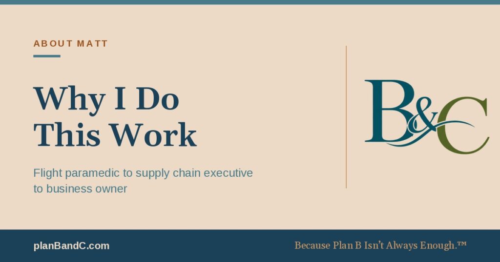 Why I Do This Work: flight paramedic to supply chain executive to business owner, Matt Agnese, Plan B and C